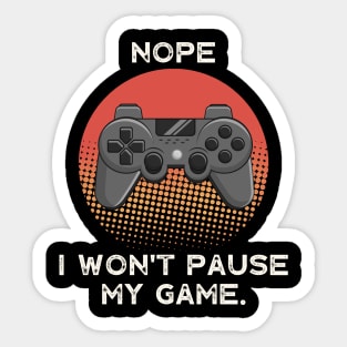 Nope , I Won't Pause My Game - Vintage Retro Sunset Sticker